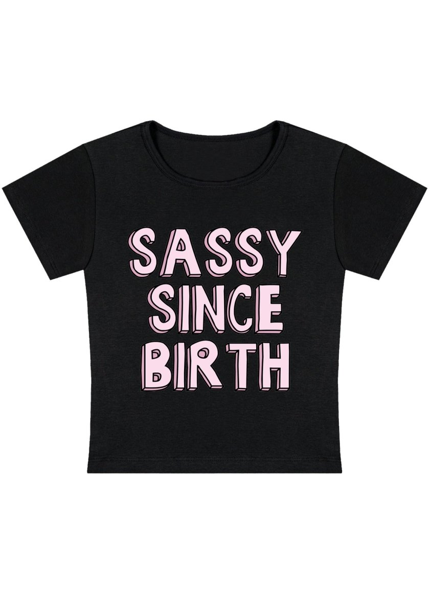 Sassy Since Birth Y2K Baby Tee - cherrykittenSassy Since Birth Y2K Baby Tee
