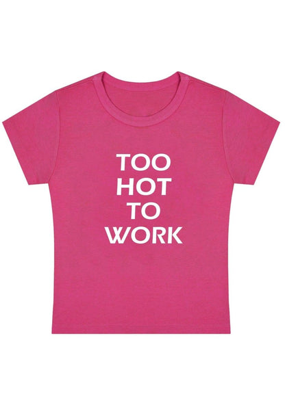 Too Hot To Work Y2K Baby Tee - cherrykittenToo Hot To Work Y2K Baby Tee