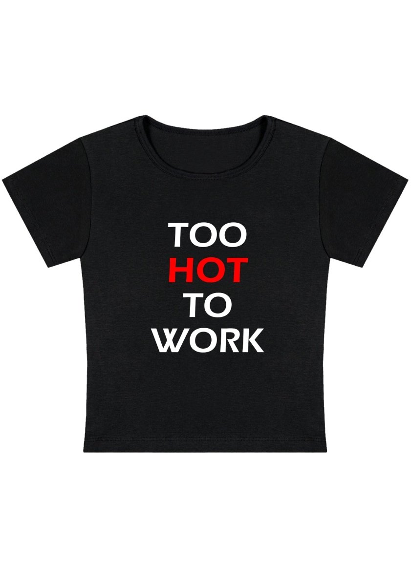 Too Hot To Work Y2K Baby Tee - cherrykittenToo Hot To Work Y2K Baby Tee