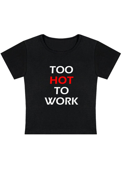 Too Hot To Work Y2K Baby Tee - cherrykittenToo Hot To Work Y2K Baby Tee